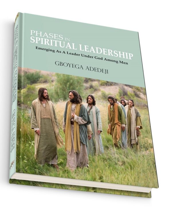 Phases In Spiritual Leadership: Emerging As A Leader Under God Among Men