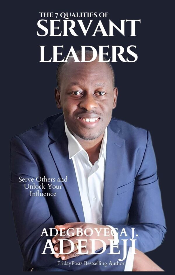 The 7 Qualities of Servant Leaders: Serve Others and Unlock Your Influence (Hardcover Book)